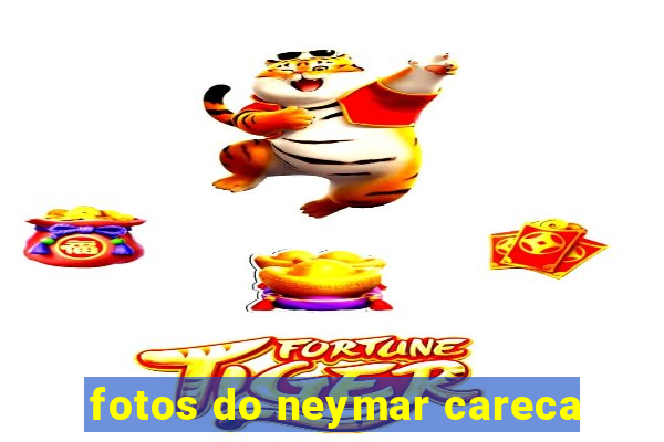 fotos do neymar careca